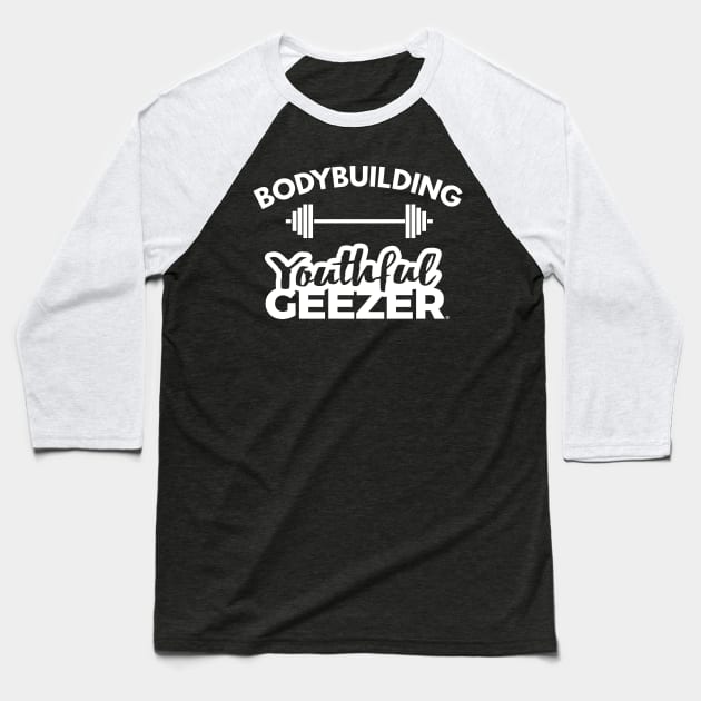 Bodybuilding Youthful Geezer Baseball T-Shirt by YouthfulGeezer